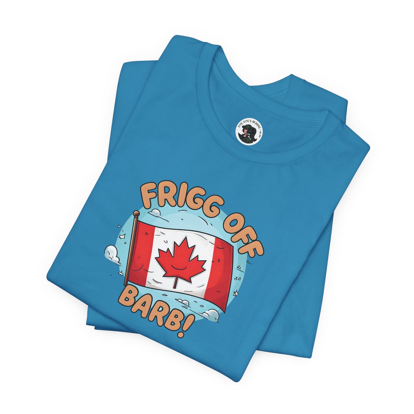 Funny Canada Graphic Tee - 'Frigg Off Barb!'