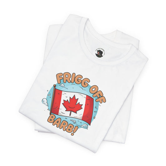 Funny Canada Graphic Tee - 'Frigg Off Barb!'