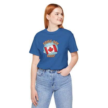 Funny Canada Graphic Tee - 'Frigg Off Barb!'